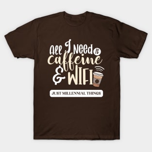 All I Need Is Caffeine & Wifi T-Shirt